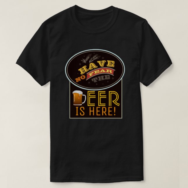 Have No Fear, The Beer is Here! T-Shirt (Design Front)