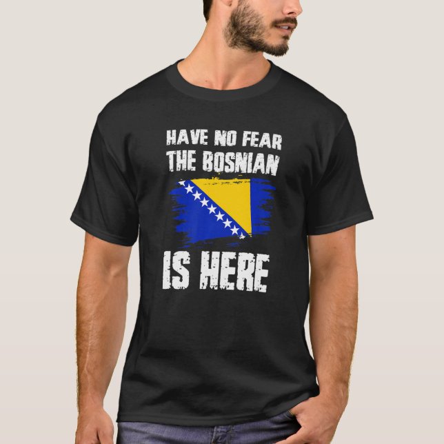 Have No Fear The Bosnian Is Here Bosnia Flag Pride T-Shirt (Front)