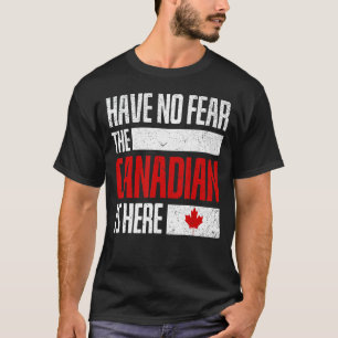 Have No Fear The Canadian Is Here Funny Canada T-Shirt