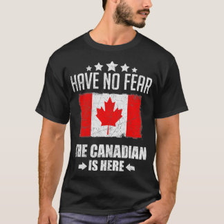 Have No Fear The Canadian Is Here Funny Maple Leaf T-Shirt