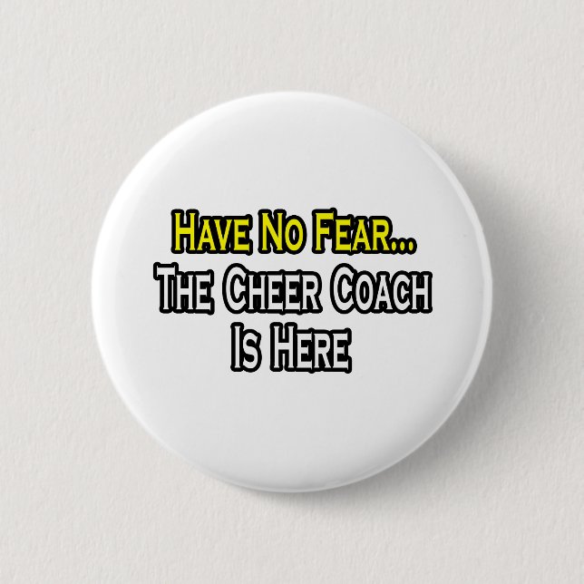 Have No Fear, The Cheer Coach Is Here 2 Inch Round Button (Front)