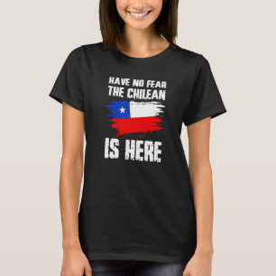 Have No Fear The Chilean Is Here Chile Flag Pride  T-Shirt
