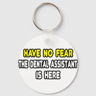 Have No Fear, The Dental Assistant Is Here Keychain