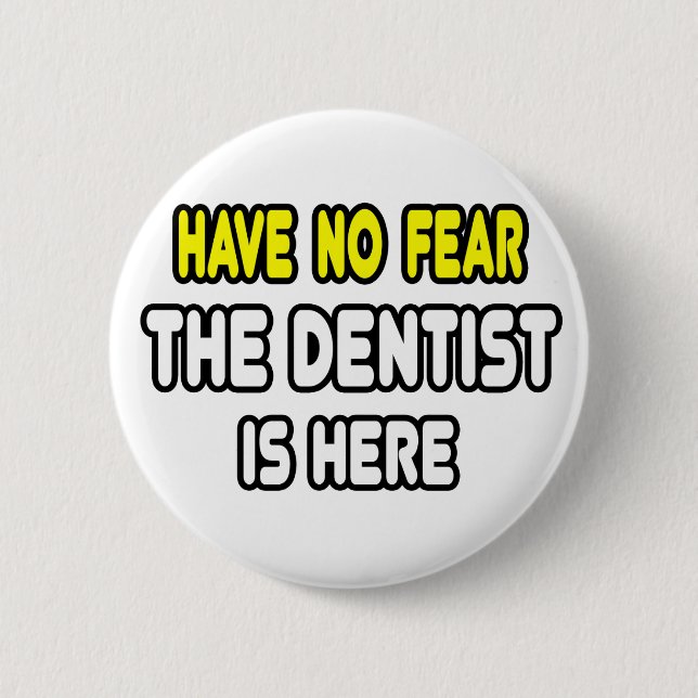 Have No Fear, The Dentist Is Here 2 Inch Round Button (Front)
