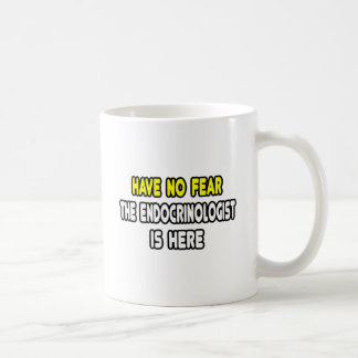 Have No Fear, The Endocrinologist Is Here Coffee Mug