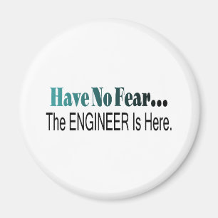 Have No Fear The Engineer Is Here Magnet