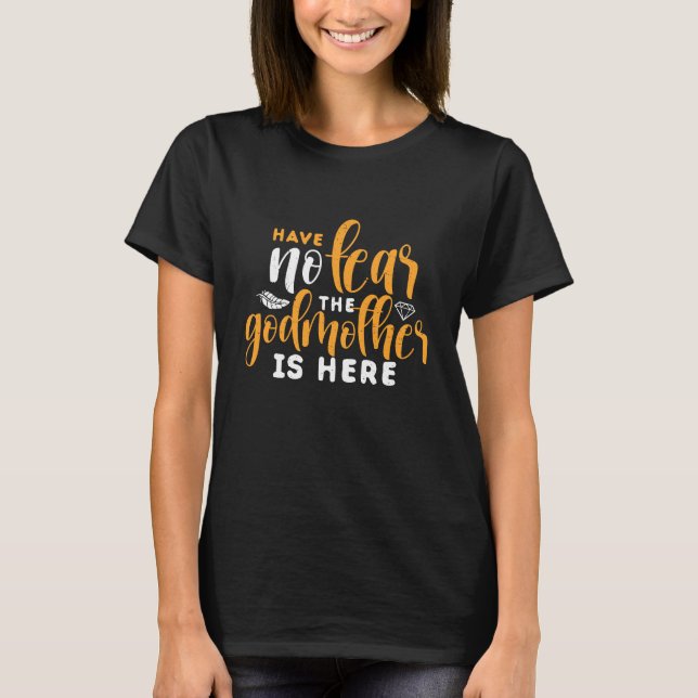 Have No Fear The Godmother Is Here Funny Aunt T-Shirt (Front)