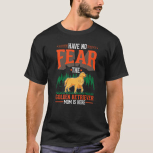 Have no fear The Golden Retriever Mom is here   T-Shirt