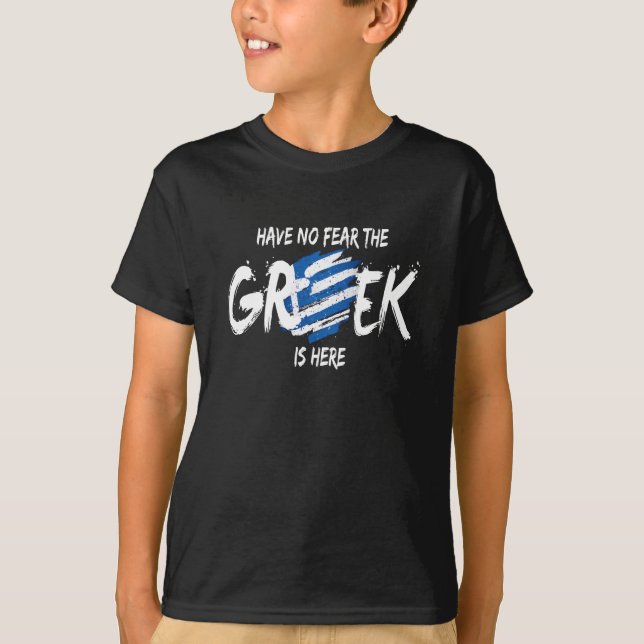 Have No Fear The Greek Is Here Greeks T-Shirt (Front)