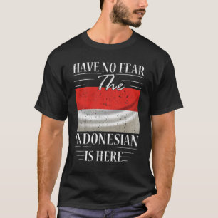 Have No Fear The Indonesian Is Here T-Shirt