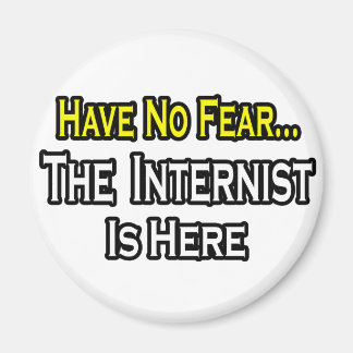 Have No Fear, The Internist Is Here Magnet