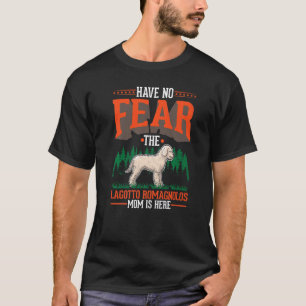 Have no fear The Lagotto Romagnolo Mom is here T-Shirt