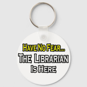Have No Fear, The Librarian Is Here Keychain
