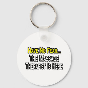 Have No Fear, The Massage Therapist Is Here Keychain