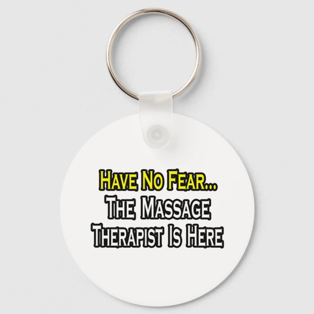 Have No Fear, The Massage Therapist Is Here Keychain (Front)