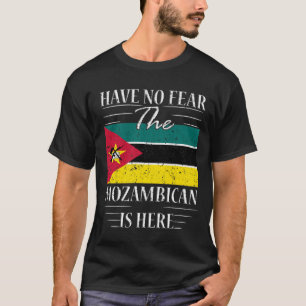 Have No Fear The Mozambican Is Here T-Shirt