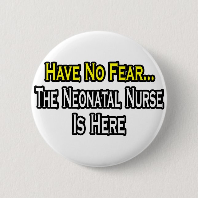 Have No Fear, The Neonatal Nurse Is Here 2 Inch Round Button (Front)
