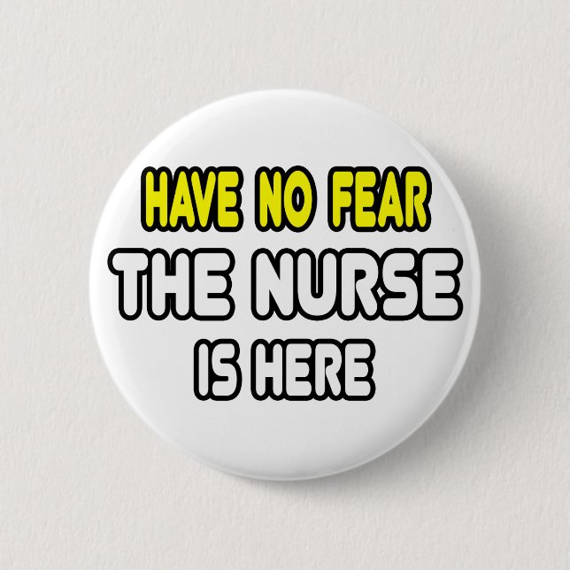 Have No Fear, The Nurse Is Here 2 Inch Round Button (Front)