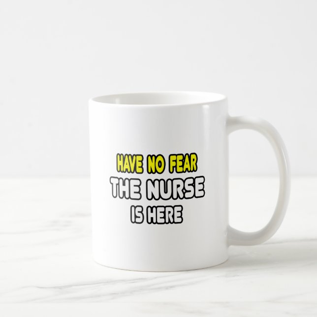 Have No Fear, The Nurse Is Here Coffee Mug (Right)