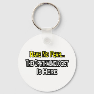 Have No Fear, The Ophthalmologist Is Here Keychain