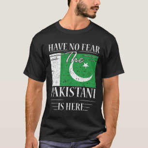 Have No Fear The Pakistani Is Here T-Shirt