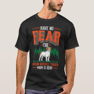 Have no fear The Parson Russell Terrier Mom is her T-Shirt