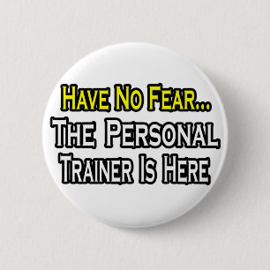 Have No Fear, The Personal Trainer Is Here 2 Inch Round Button
