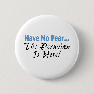 Have No Fear The Peruvian Is Here 2 Inch Round Button
