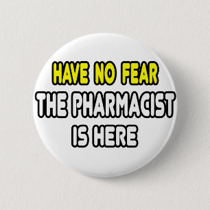 Have No Fear, The Pharmacist Is Here 2 Inch Round Button