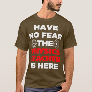 Have No Fear The Physics Teacher Is Here Cute T-Shirt