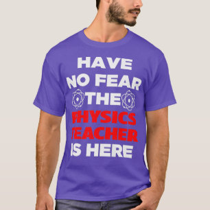 Have No Fear The Physics Teacher Is Here Cute T-Shirt