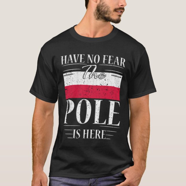 Have No Fear The Pole Is Here T-Shirt (Front)