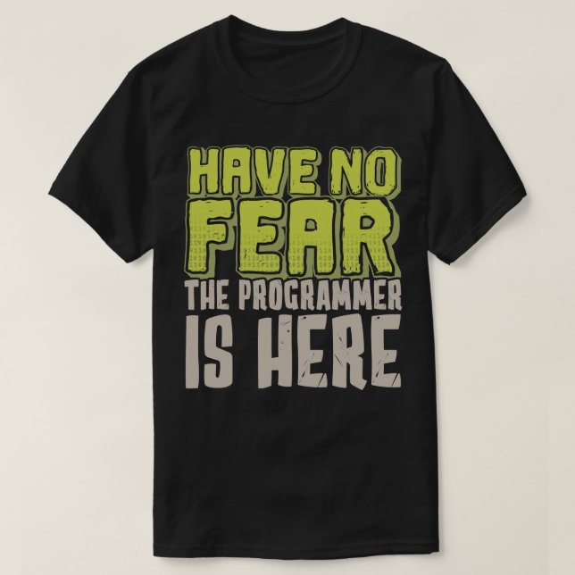 Have No Fear The Programmer Is Here T-Shirt (Design Front)