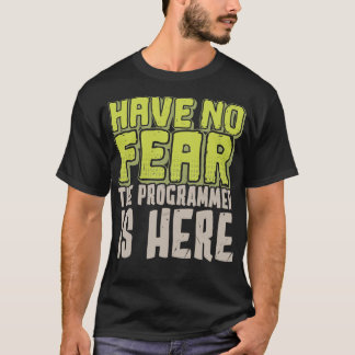 Have No Fear The Programmer Is Here T-Shirt