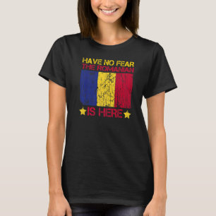 Have No Fear The Romanian Is Here Quote For A Prou T-Shirt