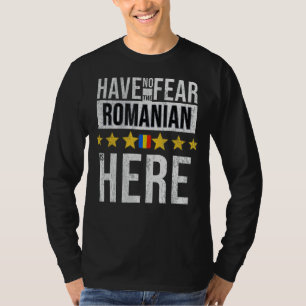 Have No Fear The Romanian Is Here T-Shirt