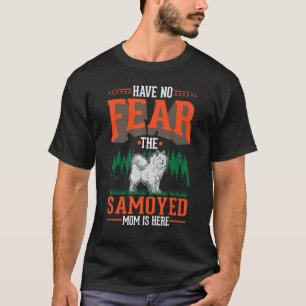 Have no fear The Samoyed Mom is here Samoyed Mom T-Shirt