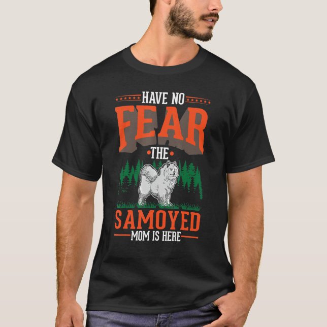 Have no fear The Samoyed Mom is here Samoyed Mom T-Shirt (Front)