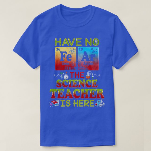 Have No Fear The Science Teacher Is Here Science T T-Shirt (Design Front)