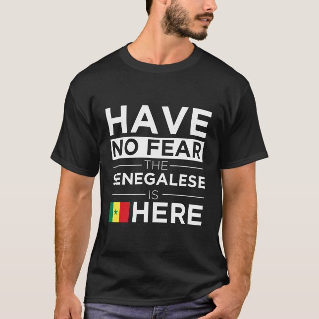 Have No Fear The Senegalese Is Here Pride Senegal  T-Shirt (Front)