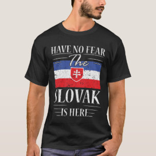 Have No Fear The Slovak Is Here T-Shirt