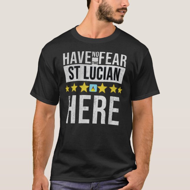 Have No Fear The St Lucian Is Here - St Lucia Flag T-Shirt (Front)