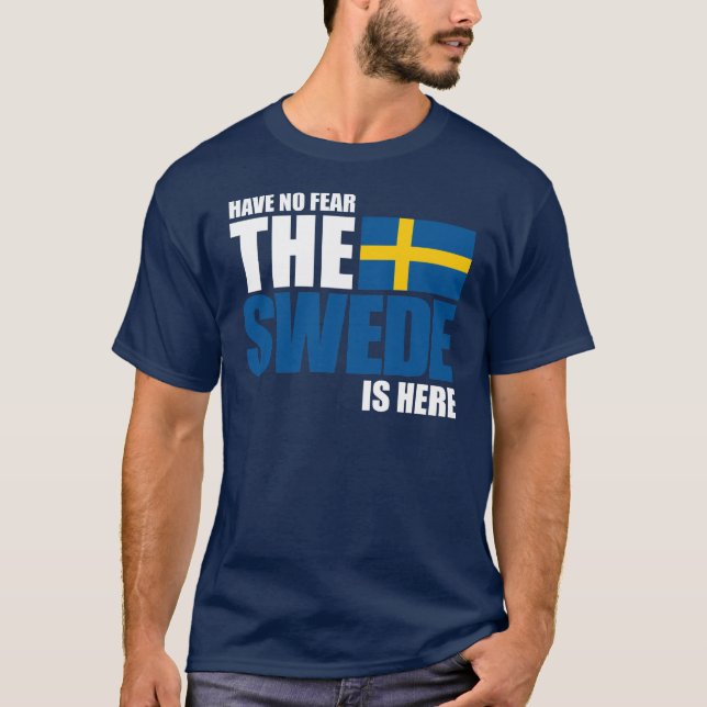 Have No Fear, The Swede Is Here Funny Shirt (Front)