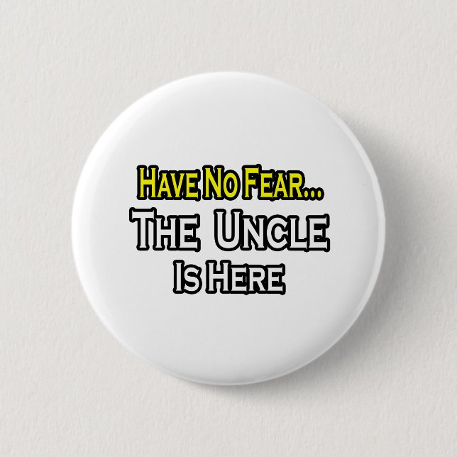 Have No Fear...The Uncle Is Here 2 Inch Round Button (Front)