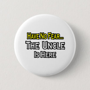 Have No Fear...The Uncle Is Here 2 Inch Round Button