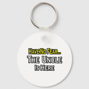 Have No Fear...The Uncle Is Here Keychain