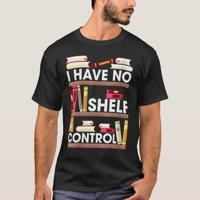 Have No Shelf Control  Reading Book  Books Reader T-Shirt (Front)