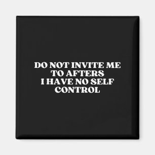Have Not Invite Afters No Self Magnet