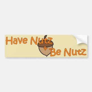 "Have Nutz & Be Nutz" Bumper Sticker