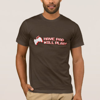 Have Pad Will Play T-Shirt